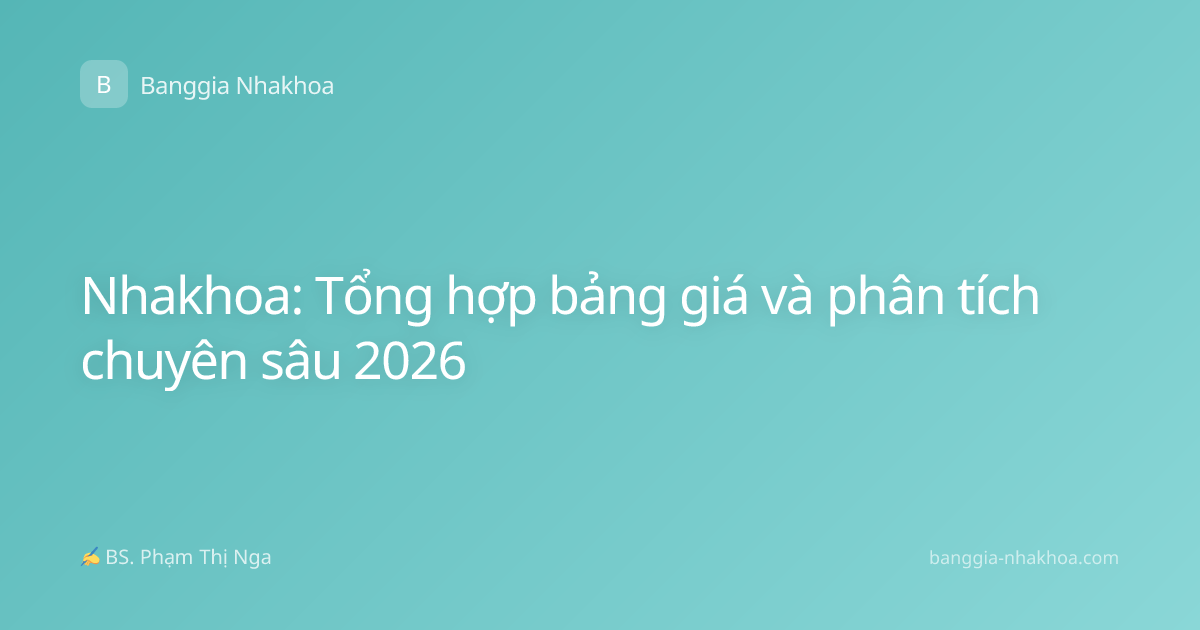 Nhakhoa: Tổng hợp bảng giá và phân tích chuyên sâu 2026